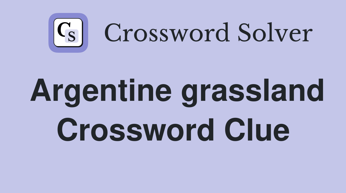 Argentine grassland Crossword Clue Answers Crossword Solver